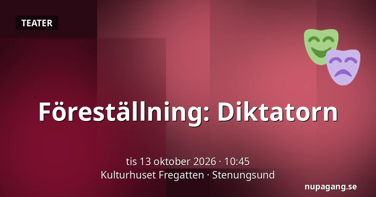 Föreställning: Diktatorn — Kulturhuset Fregatten, Stenungsund