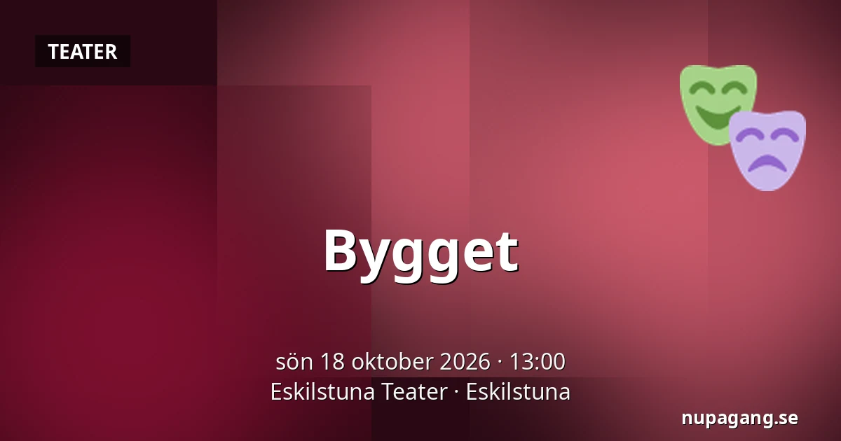 Bygget — Eskilstuna Teater, Eskilstuna