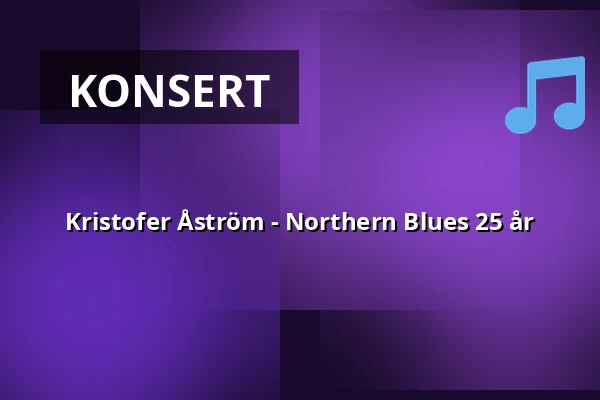 Kristofer Åström - Northern Blues 25 år — Skylten, Linköping