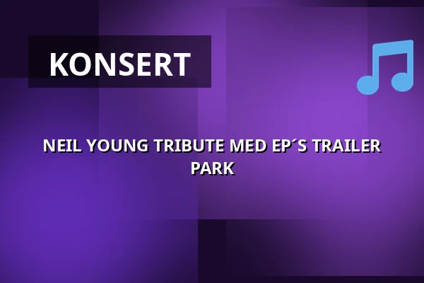 NEIL YOUNG TRIBUTE MED EP´S TRAILER PARK — Wallenbergssalen, Linköping