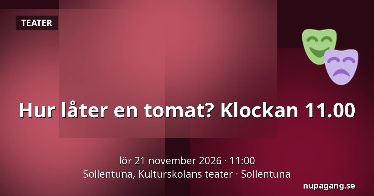 Hur låter en tomat? Klockan 11.00 — Sollentuna, Kulturskolans teater, Sollentuna