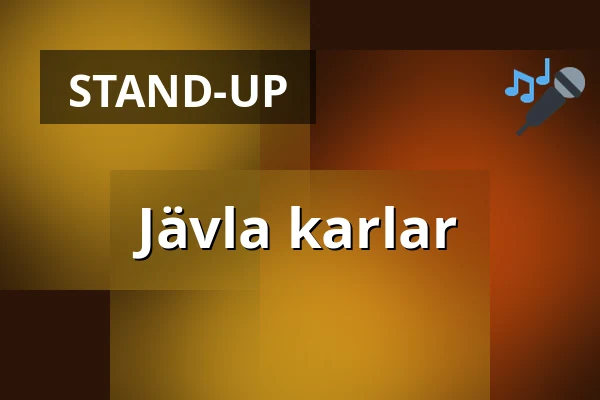Jävla karlar — Kulturens Hus - Stora salen, Luleå