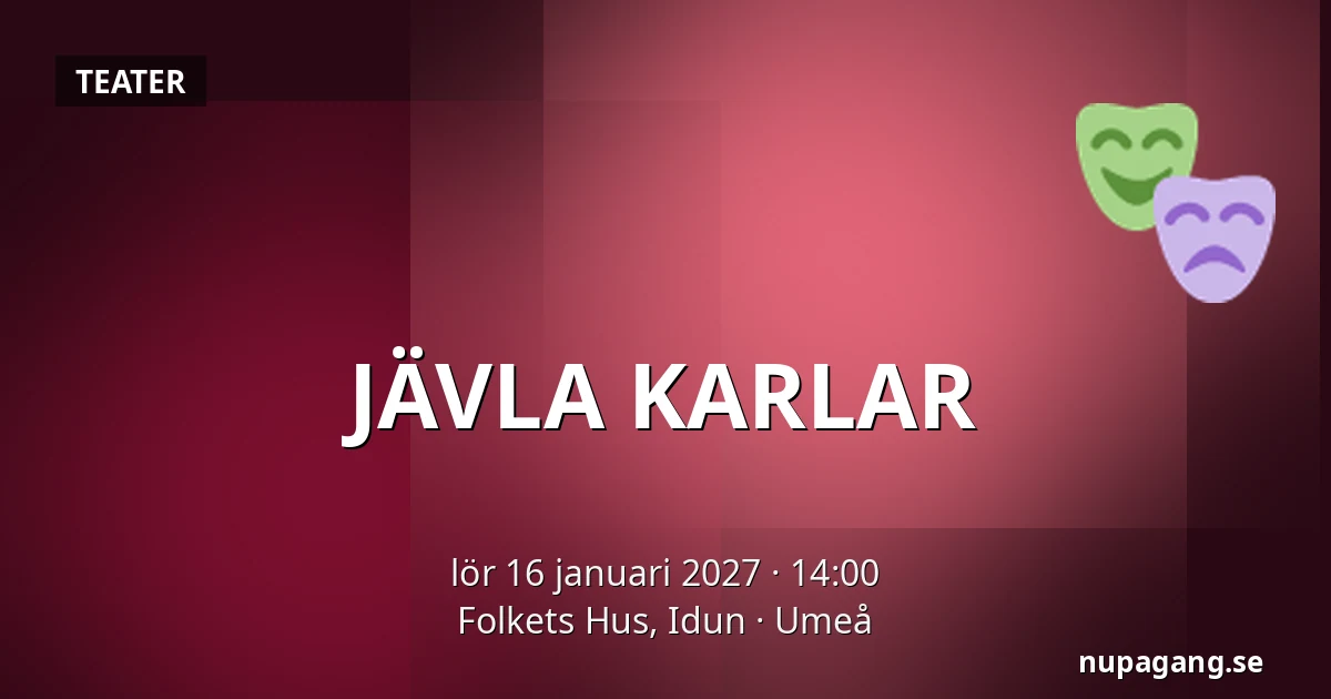 JÄVLA KARLAR — Folkets Hus, Idun, Umeå