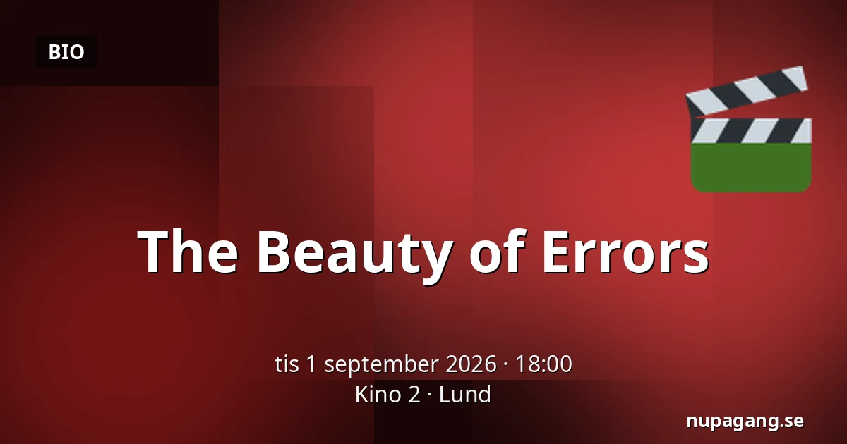 The Beauty of Errors — Kino 2, Lund