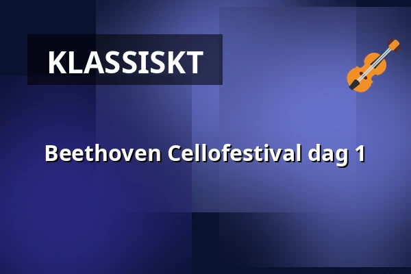 Beethoven Cellofestival dag 1 — Magle Konserthus, Lund