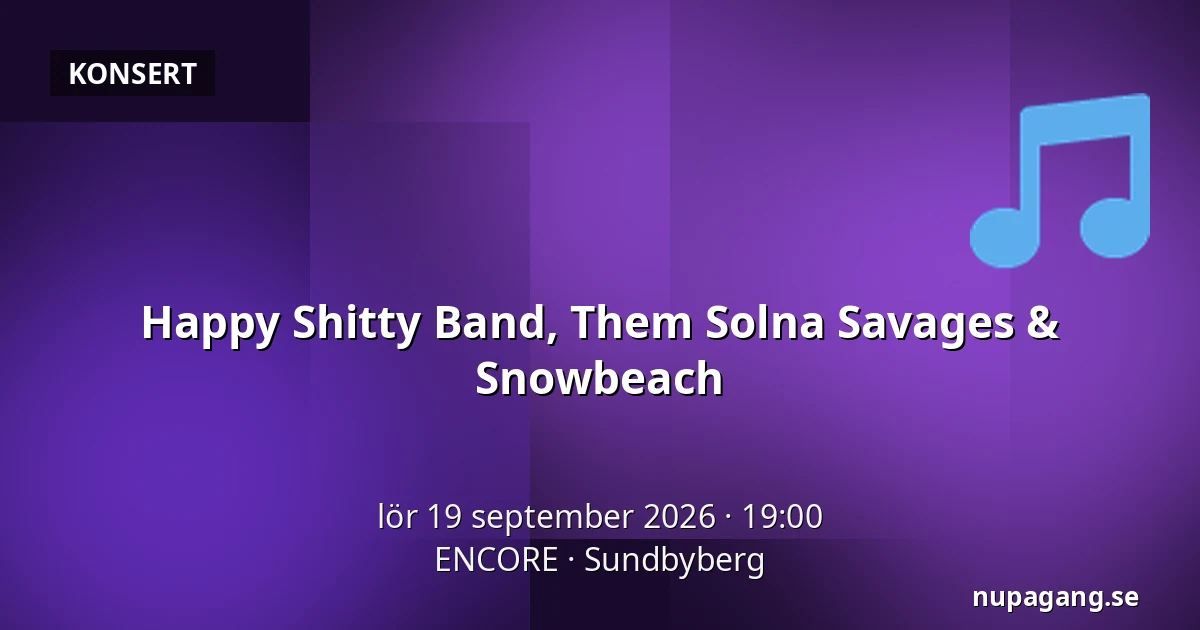 Happy Shitty Band, Them Solna Savages & Snowbeach — ENCORE, Sundbyberg