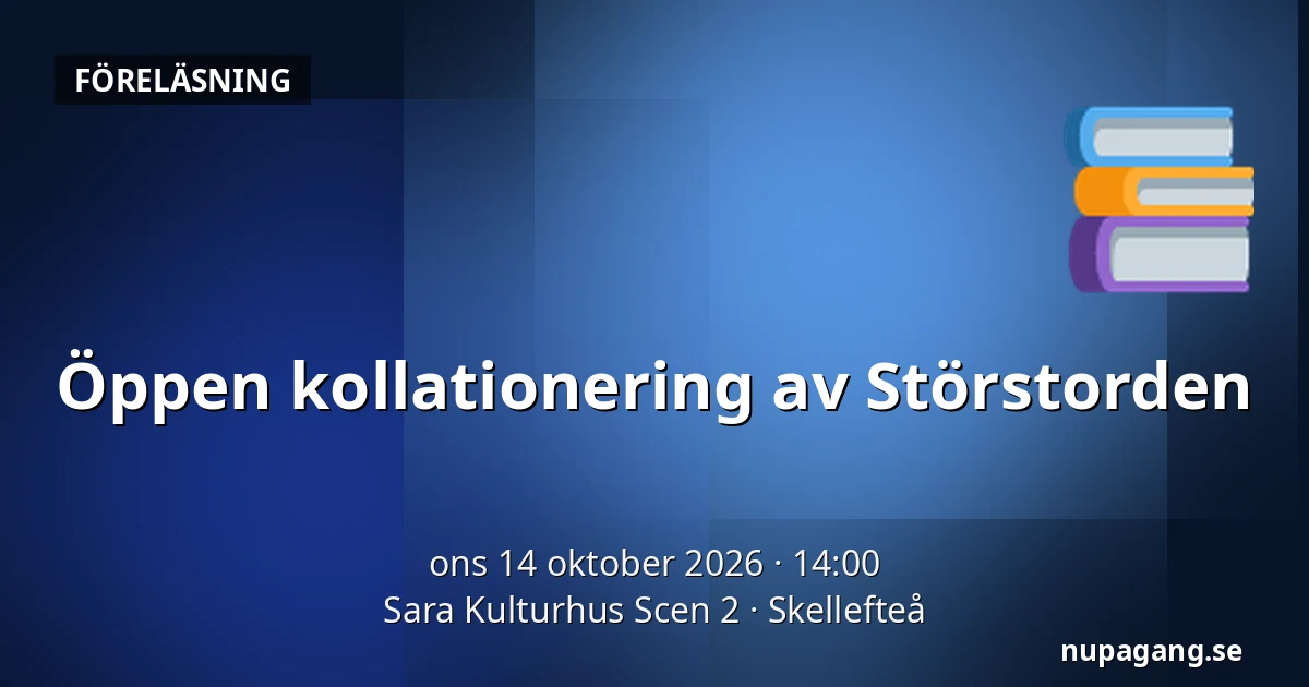 Öppen kollationering av Störstorden — Sara Kulturhus Scen 2, Skellefteå