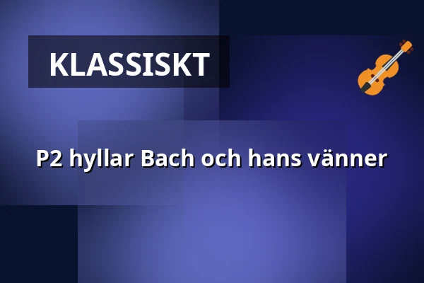 P2 hyllar Bach och hans vänner — Orionteatern, Stockholm