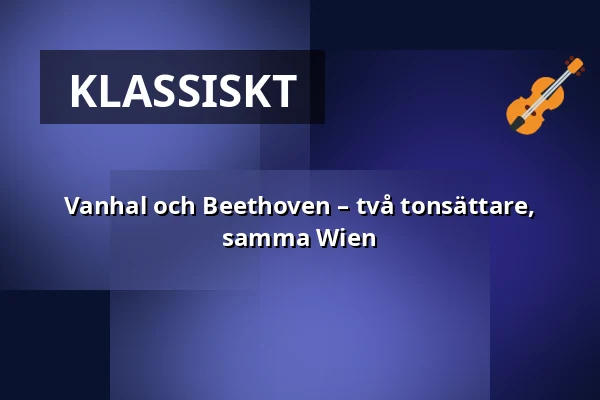 Vanhal och Beethoven – två tonsättare, samma Wien — Hedvig Eleonora kyrka, Stockholm