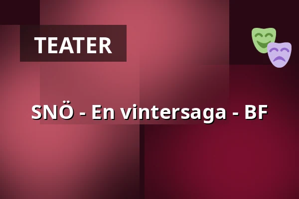 SNÖ - En vintersaga - BF — Sara Kulturhus Scen 2, Skellefteå