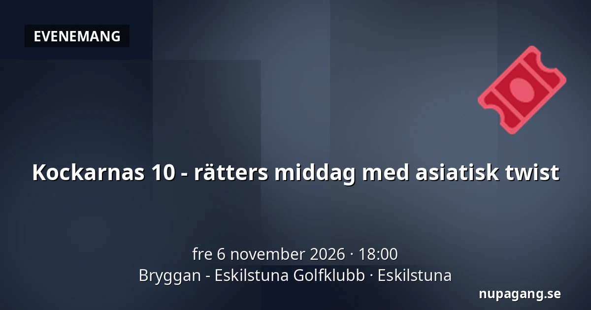 Kockarnas 10 - rätters middag med asiatisk twist — Bryggan - Eskilstuna Golfklubb, Eskilstuna