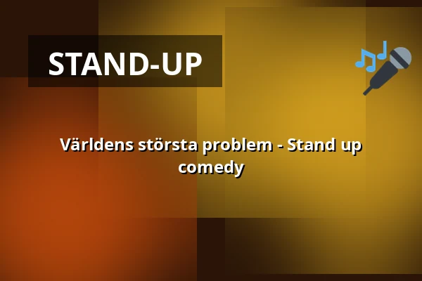 Världens största problem - Stand up comedy — Teater Giljotin AB, Stockholm
