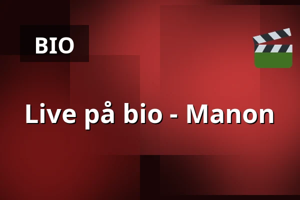 Live på bio - Manon — Nyköpings Teater, Nyköping