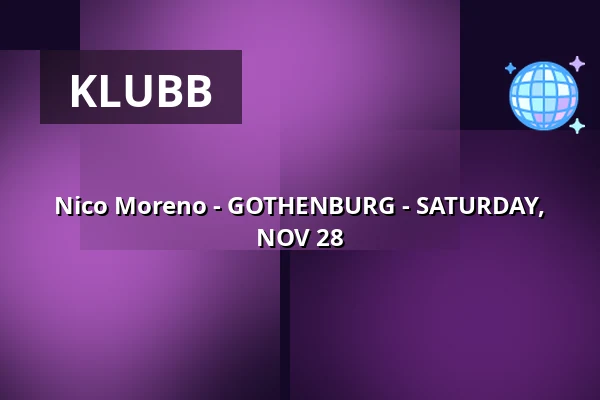 Nico Moreno - GOTHENBURG - SATURDAY, NOV 28 — trädgår’n, Göteborg