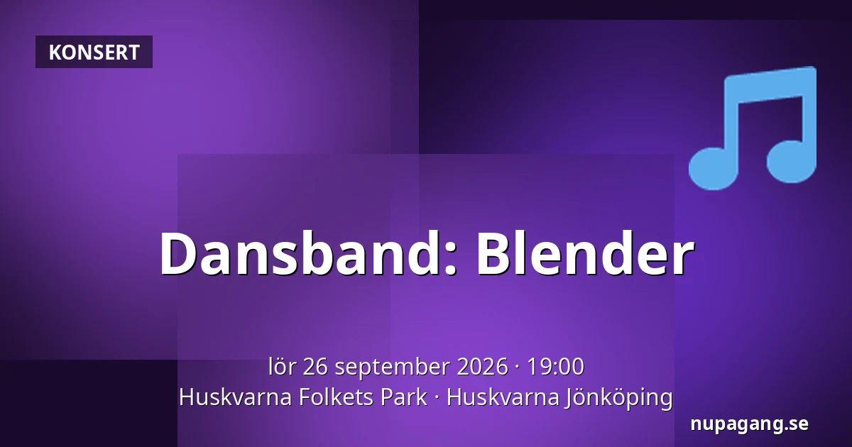 Dansband: Blender — Huskvarna Folkets Park, Huskvarna Jönköping