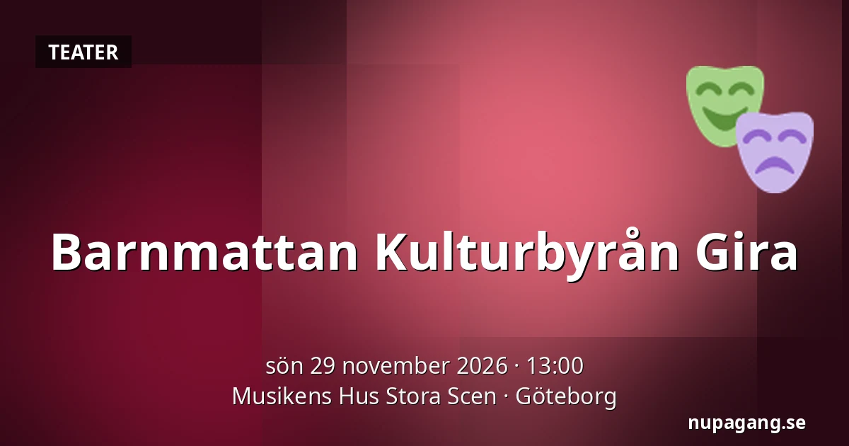 Barnmattan Kulturbyrån Gira — Musikens Hus Stora Scen, Göteborg