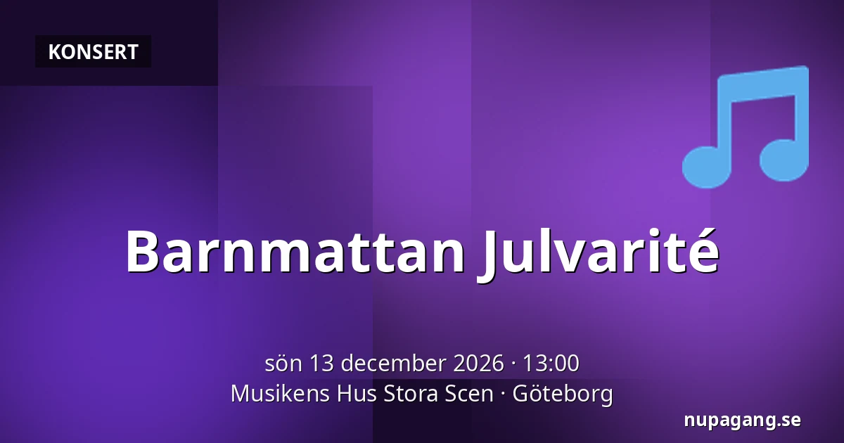 Barnmattan Julvarité — Musikens Hus Stora Scen, Göteborg