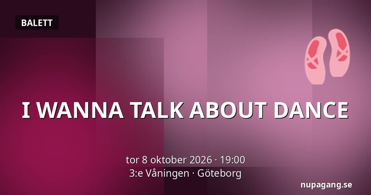 I WANNA TALK ABOUT DANCE — 3:e Våningen, Göteborg