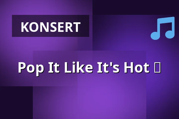 Pop It Like It's Hot 🔥 — Brygghuset - Ett levande eventhus, Stockholm