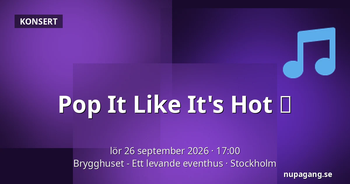 Pop It Like It's Hot 🔥 — Brygghuset - Ett levande eventhus, Stockholm