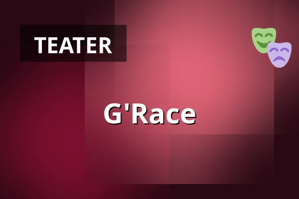 G'Race — Hjalmar Bergman Teatern, Örebro