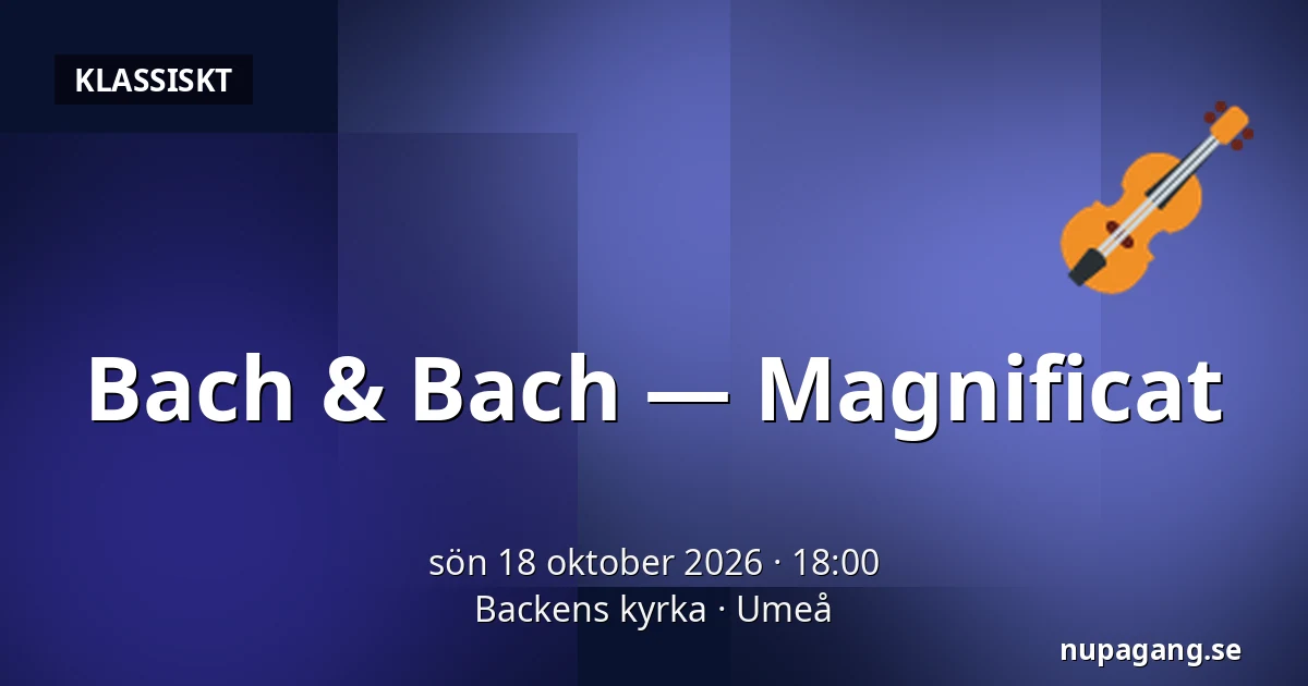 Bach & Bach — Magnificat — Backens kyrka, Umeå