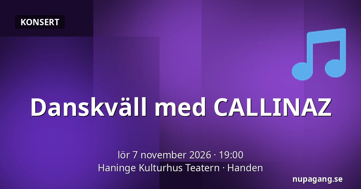 Danskväll med CALLINAZ — Haninge Kulturhus Teatern, Handen