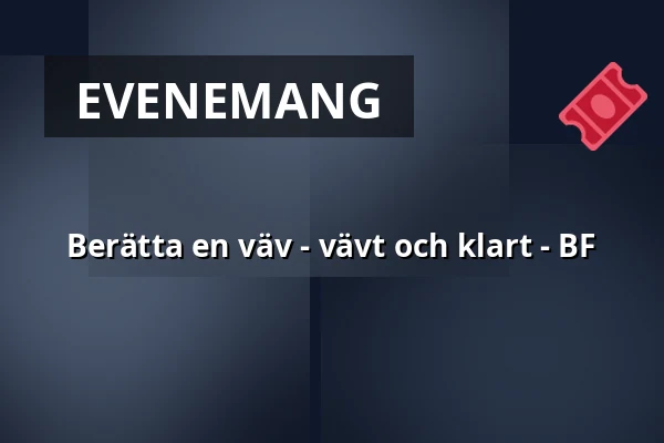 Berätta en väv - vävt och klart - BF — Sara Kulturhus Scen 2, Skellefteå