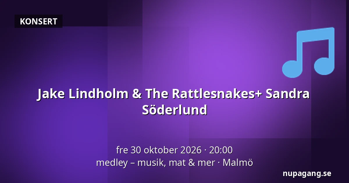 Jake Lindholm & The Rattlesnakes+ Sandra Söderlund — medley – musik, mat & mer, Malmö