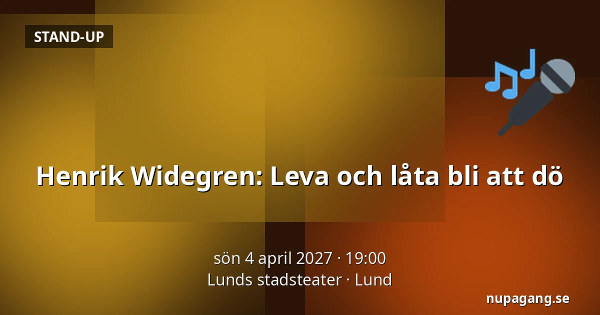 Henrik Widegren: Leva och låta bli att dö — Lunds stadsteater, Lund