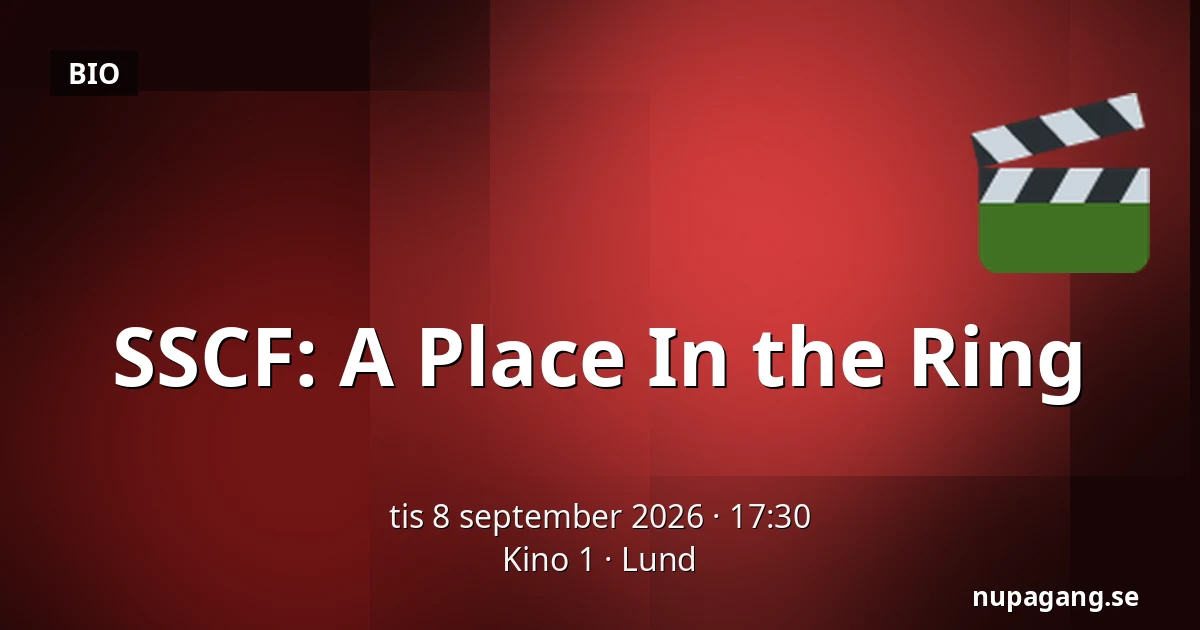 SSCF: A Place In the Ring — Kino 1, Lund