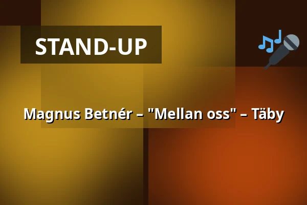 Magnus Betnér – "Mellan oss" – Täby — Tibble Teater, Scenen, Täby