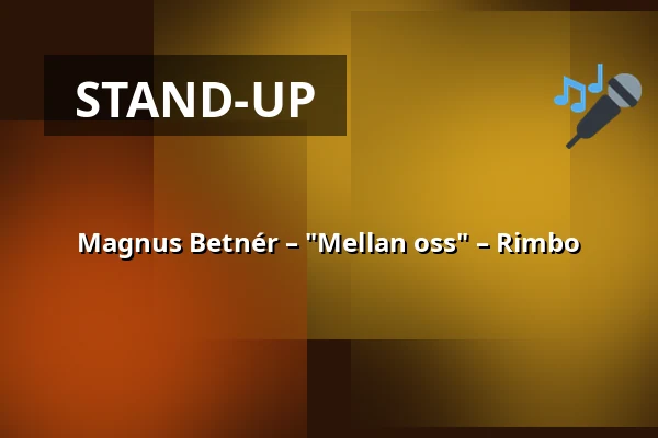 Magnus Betnér – "Mellan oss" – Rimbo — Rimbo kulturscen, Rimbo