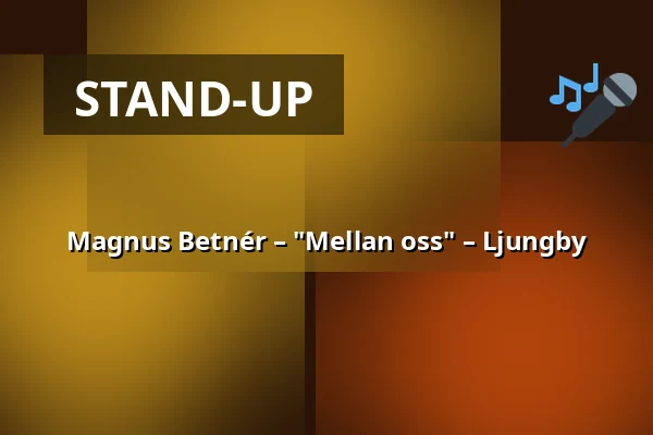 Magnus Betnér – "Mellan oss" – Ljungby — Kulturhuset Grand, Ljungby