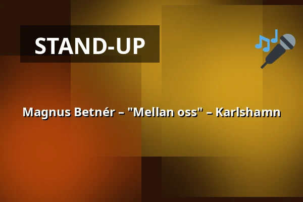 Magnus Betnér – "Mellan oss" – Karlshamn — Karlshamns Stadsteater, Karlshamn