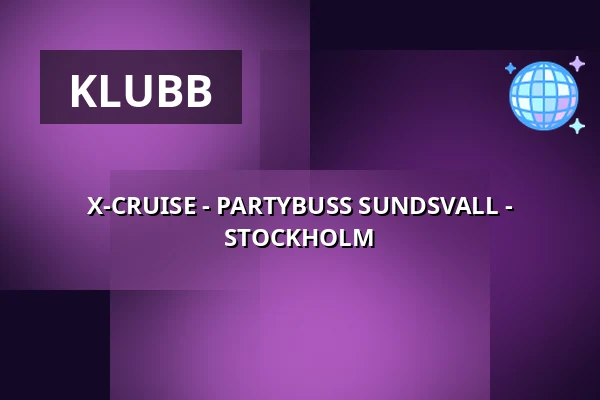 X-CRUISE - PARTYBUSS SUNDSVALL - STOCKHOLM — Värtahamnen, Stockholm
