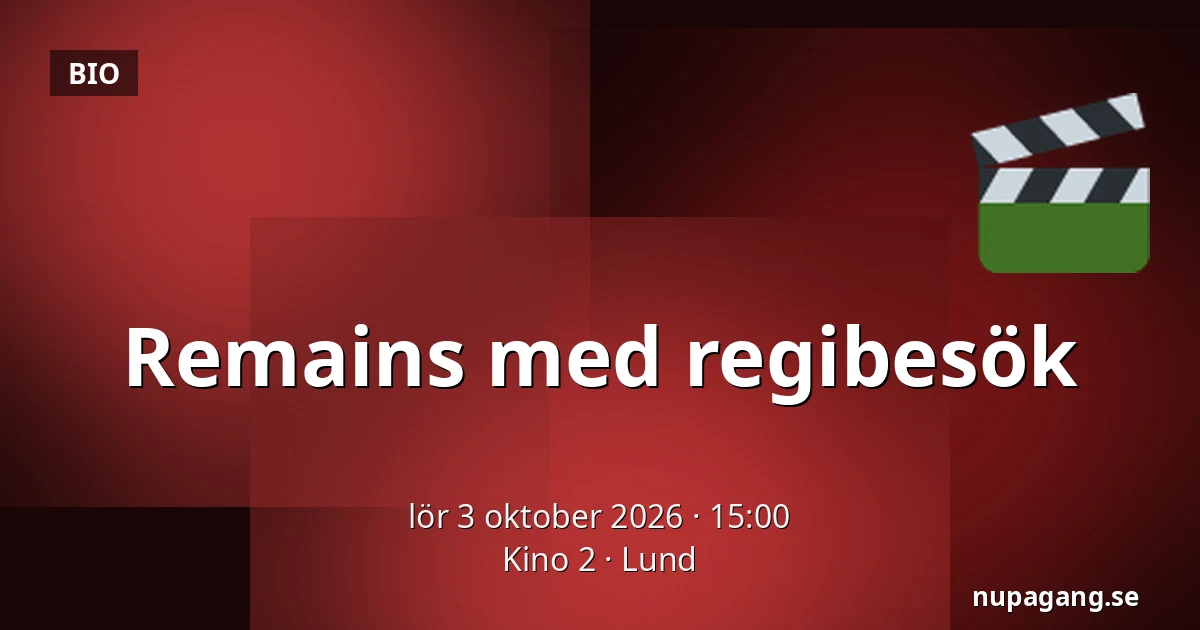 Remains med regibesök — Kino 2, Lund