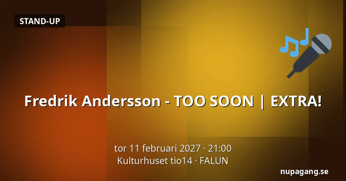 Fredrik Andersson - TOO SOON | EXTRA! — Kulturhuset tio14, FALUN