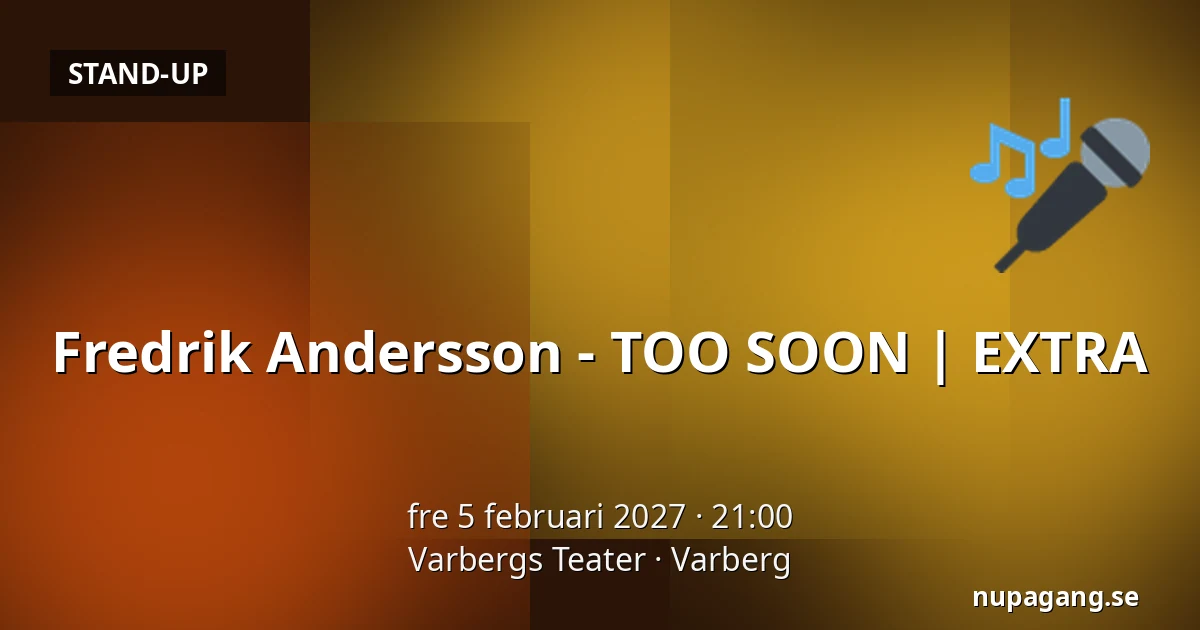 Fredrik Andersson - TOO SOON | EXTRA — Varbergs Teater, Varberg