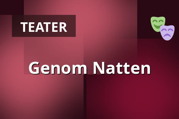 Genom Natten — Sagateatern, Borås