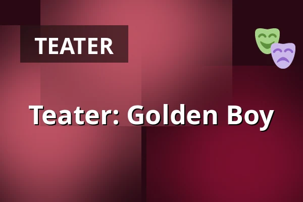 Teater: Golden Boy — Kino 1, Lund