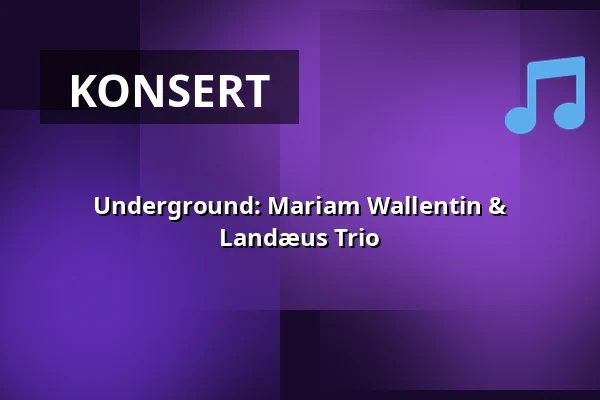 Underground: Mariam Wallentin & Landæus Trio — Atriet, Lund