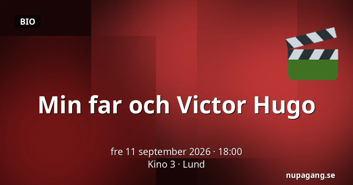 Min far och Victor Hugo — Kino 3, Lund