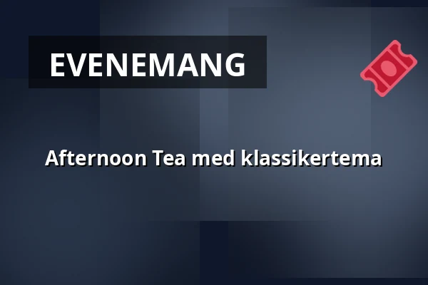 Afternoon Tea med klassikertema — Lilla matsalen, Lund
