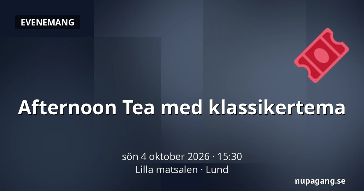 Afternoon Tea med klassikertema — Lilla matsalen, Lund