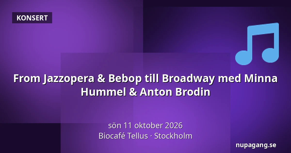 From Jazzopera & Bebop till Broadway med Minna Hummel & Anton Brodin — Biocafé Tellus, Stockholm