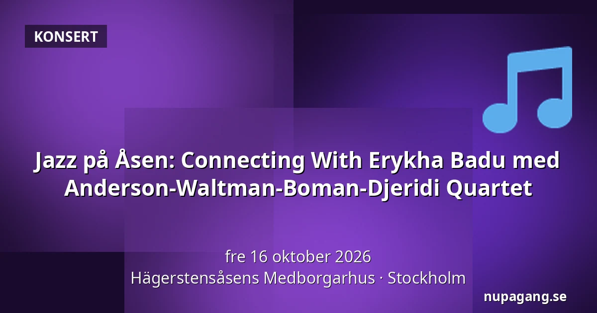 Jazz på Åsen: Connecting With Erykha Badu med Anderson-Waltman-Boman-Djeridi Quartet — Hägerstensåsens Medborgarhus, Stockholm