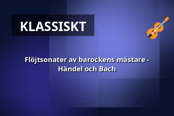 Flöjtsonater av barockens mästare - Händel och Bach — Gallery Panncentralen, Gustavsberg