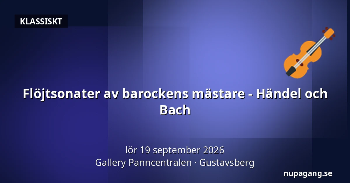 Flöjtsonater av barockens mästare - Händel och Bach — Gallery Panncentralen, Gustavsberg