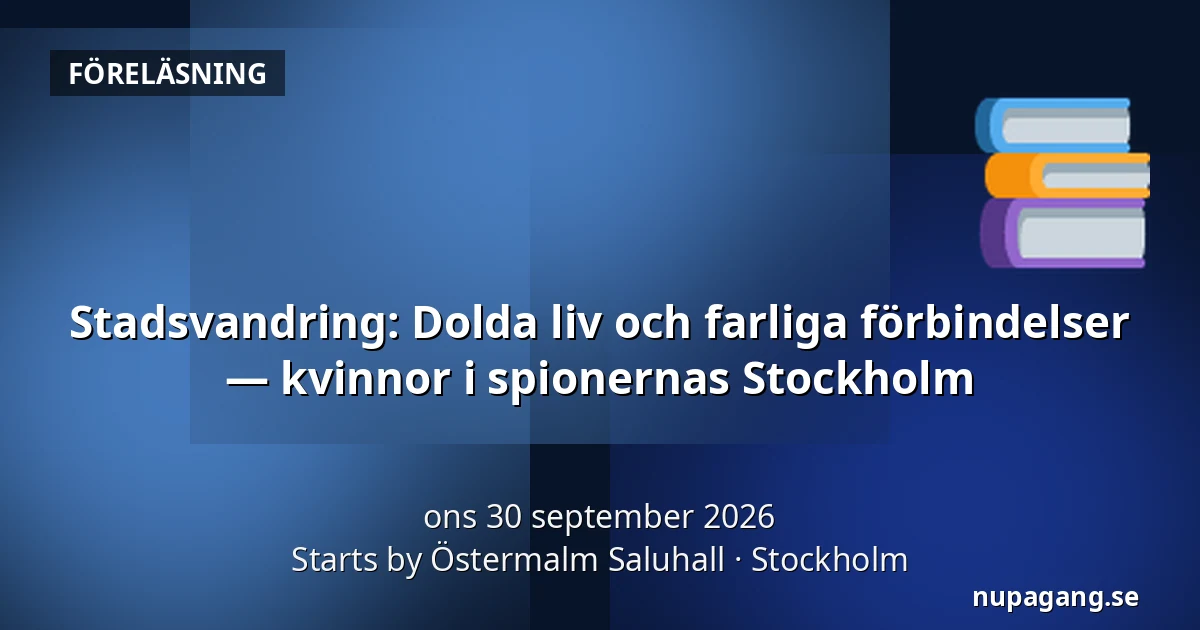 Stadsvandring: Dolda liv och farliga förbindelser — kvinnor i spionernas Stockholm — Starts by Östermalm Saluhall, Stockholm